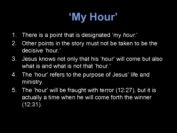 ‘My Hour’ 1. There is a point that is designated ‘my hour. ’ 2.