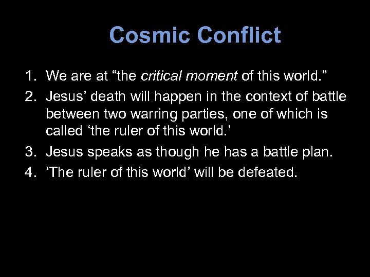 Cosmic Conflict 1. We are at “the critical moment of this world. ” 2.