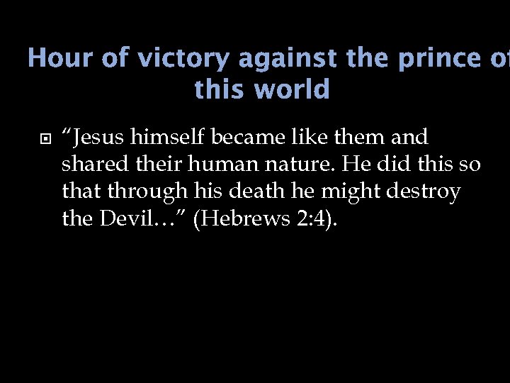 Hour of victory against the prince of this world “Jesus himself became like them
