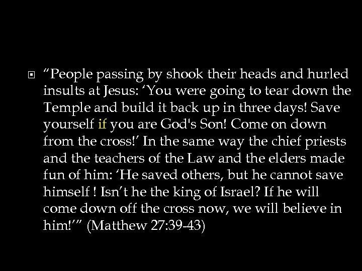  “People passing by shook their heads and hurled insults at Jesus: ‘You were