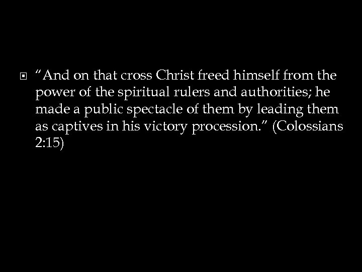  “And on that cross Christ freed himself from the power of the spiritual