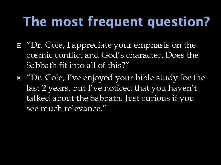 The most frequent question? “Dr. Cole, I appreciate your emphasis on the cosmic conflict
