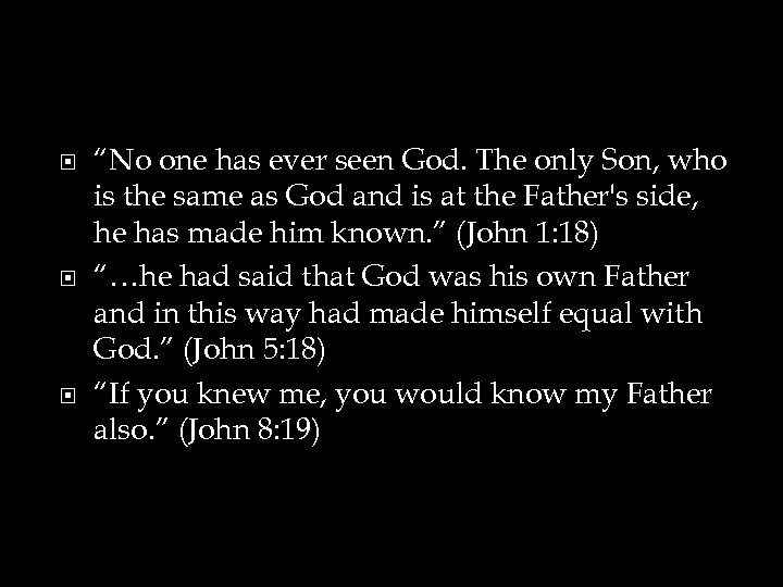  “No one has ever seen God. The only Son, who is the same