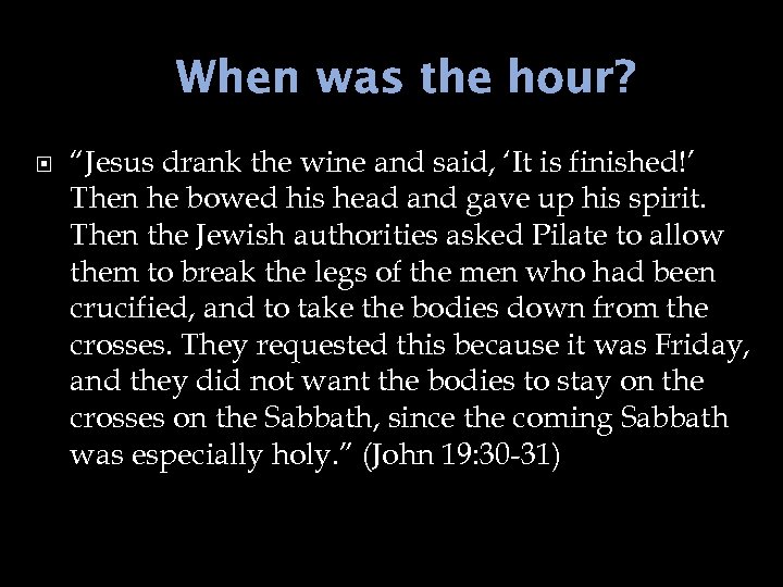 When was the hour? “Jesus drank the wine and said, ‘It is finished!’ Then