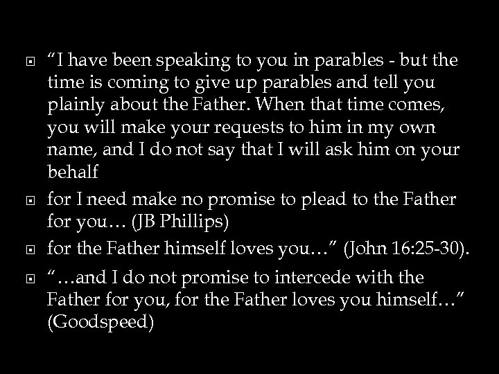  “I have been speaking to you in parables - but the time is