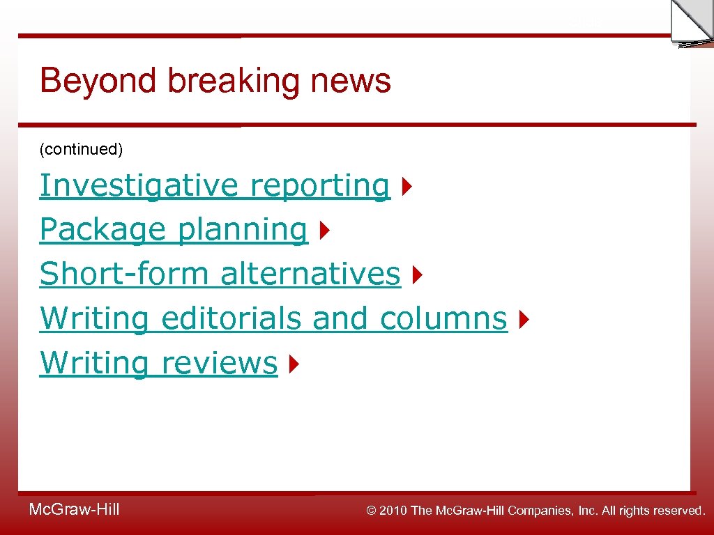 Slide Beyond breaking news (continued) Investigative reporting Package planning Short-form alternatives Writing editorials and