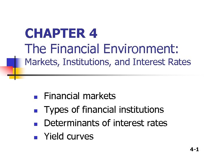 CHAPTER 4 The Financial Environment: Markets, Institutions, and Interest Rates n n Financial markets