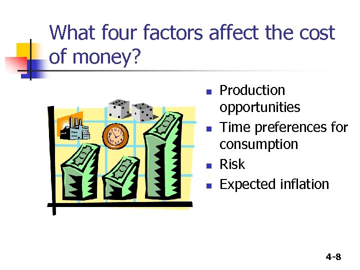 What four factors affect the cost of money? n n Production opportunities Time preferences