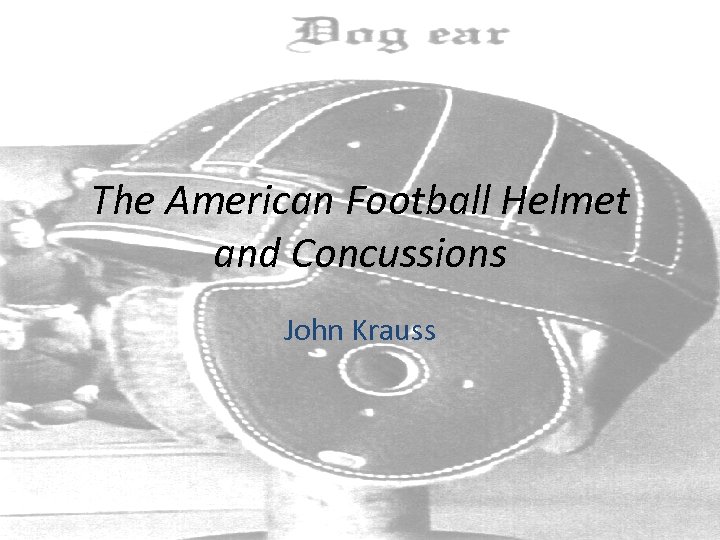 The American Football Helmet and Concussions John Krauss 