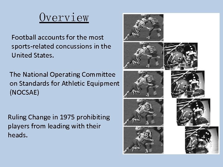 Overview Football accounts for the most sports-related concussions in the United States. The National