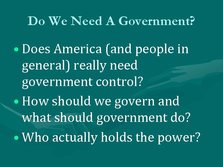 Do We Need A Government? • Does America (and people in general) really need