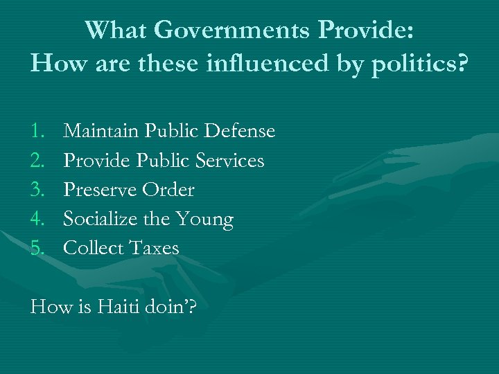 What Governments Provide: How are these influenced by politics? 1. 2. 3. 4. 5.