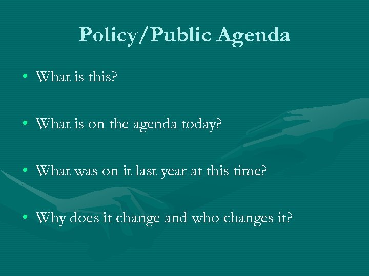 Policy/Public Agenda • What is this? • What is on the agenda today? •