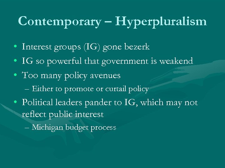Contemporary – Hyperpluralism • • • Interest groups (IG) gone bezerk IG so powerful