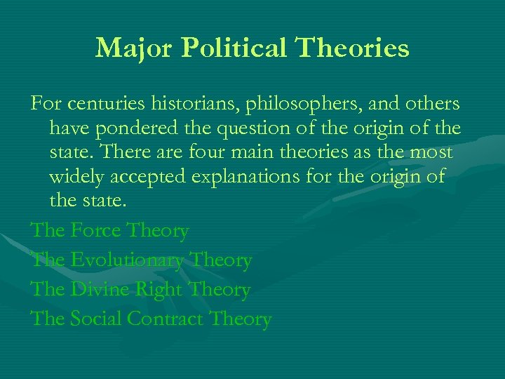 Major Political Theories For centuries historians, philosophers, and others have pondered the question of