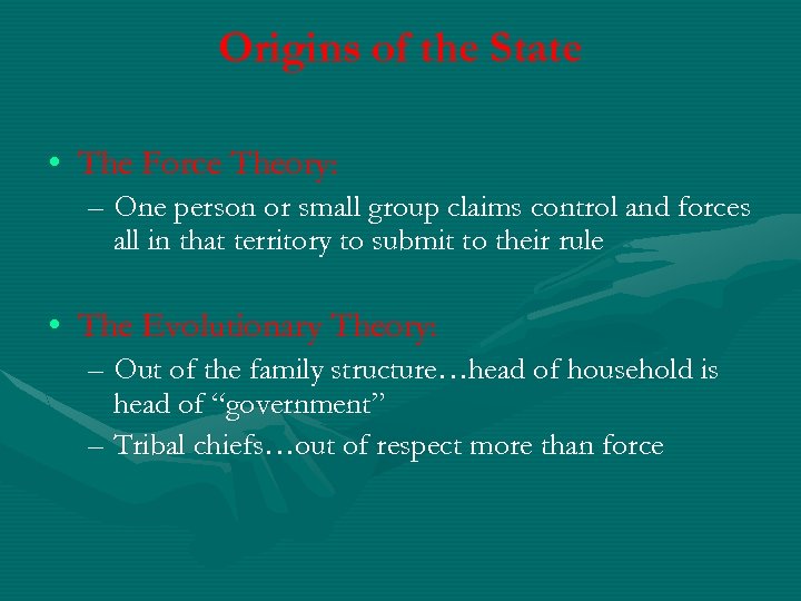 Origins of the State • The Force Theory: – One person or small group