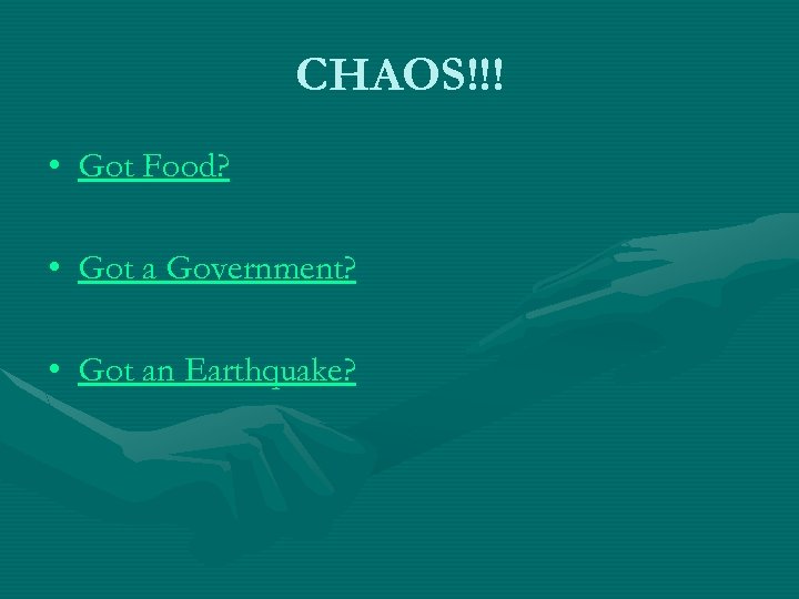 CHAOS!!! • Got Food? • Got a Government? • Got an Earthquake? 