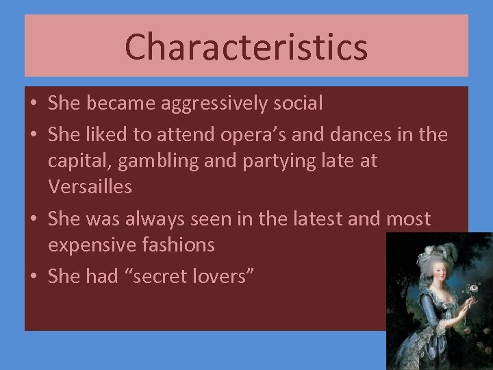 Characteristics • She became aggressively social • She liked to attend opera’s and dances