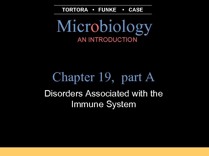 TORTORA • FUNKE • CASE Microbiology AN INTRODUCTION B. E Pruitt & Jane J.