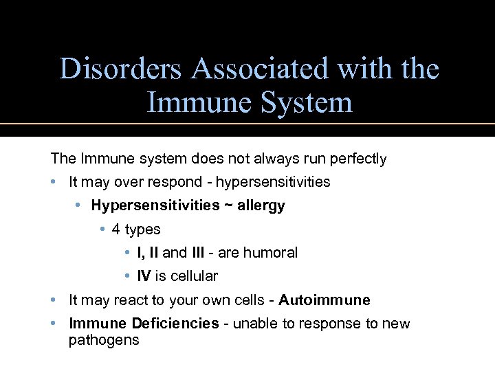 Disorders Associated with the Immune System The Immune system does not always run perfectly