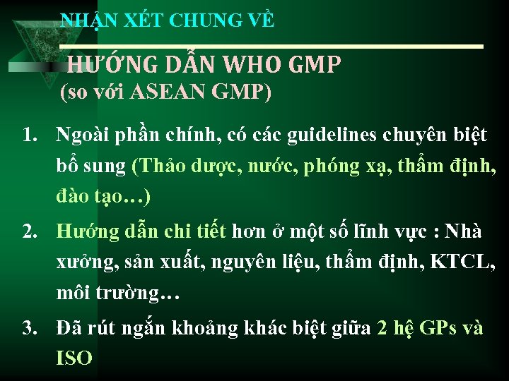 NHẬN XÉT CHUNG VỀ HƯỚNG DẪN WHO GMP (so với ASEAN GMP) 1. Ngoài