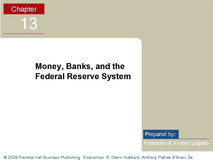 Chapter 13 Money, Banks, and the Federal Reserve System Prepared by: Fernando & Yvonn