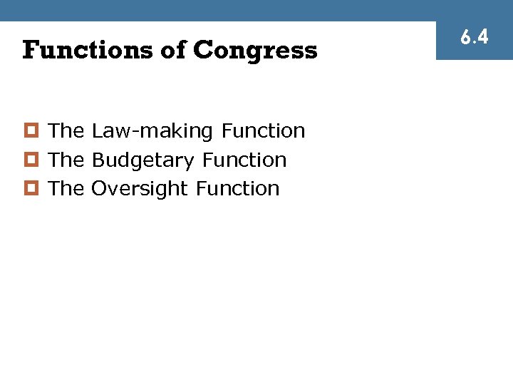 Functions of Congress ¤ The Law-making Function ¤ The Budgetary Function ¤ The Oversight