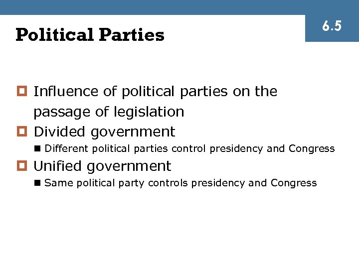Political Parties 6. 5 ¤ Influence of political parties on the passage of legislation