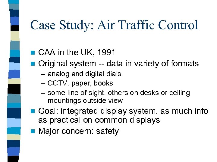 Case Study: Air Traffic Control CAA in the UK, 1991 n Original system --