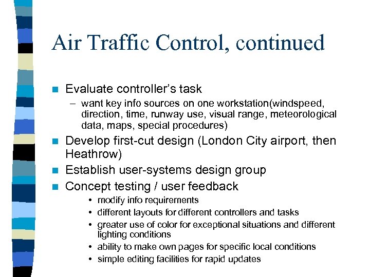 Air Traffic Control, continued n Evaluate controller’s task – want key info sources on