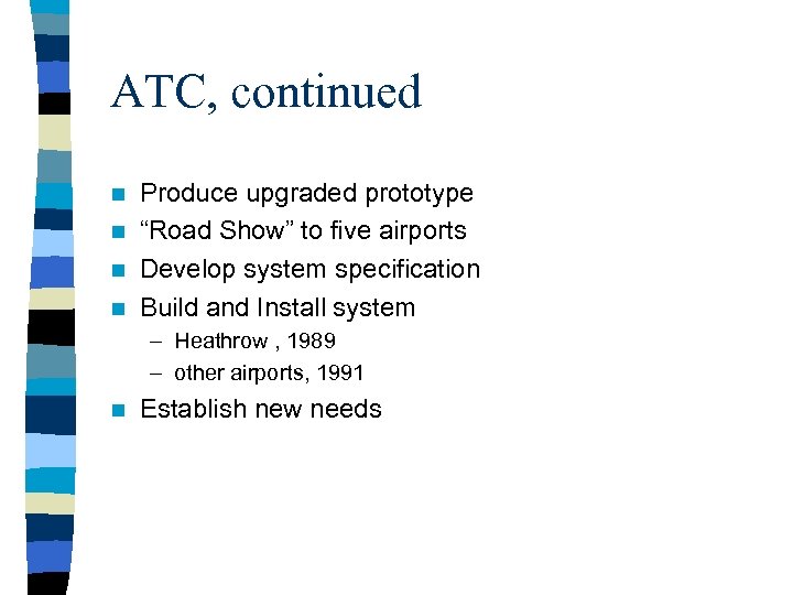 ATC, continued Produce upgraded prototype n “Road Show” to five airports n Develop system