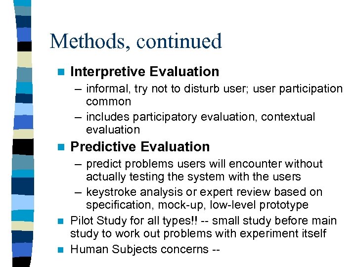 Methods, continued n Interpretive Evaluation – informal, try not to disturb user; user participation