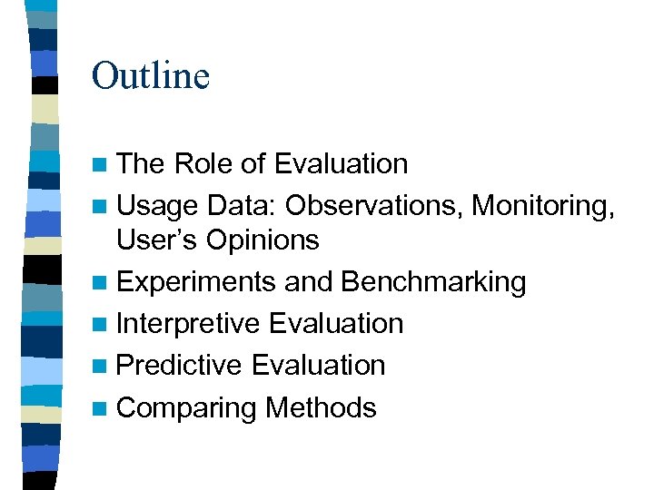 Outline n The Role of Evaluation n Usage Data: Observations, Monitoring, User’s Opinions n