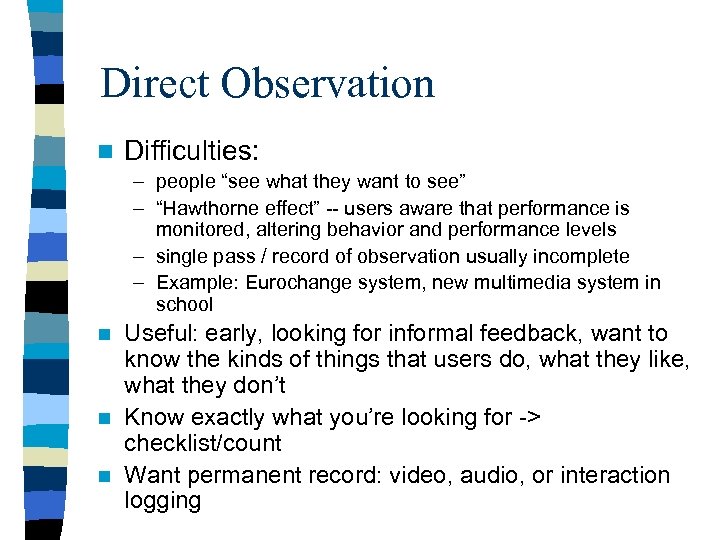 Direct Observation n Difficulties: – people “see what they want to see” – “Hawthorne