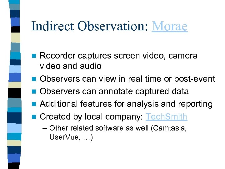 Indirect Observation: Morae n n n Recorder captures screen video, camera video and audio