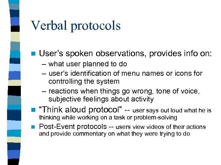 Verbal protocols n User’s spoken observations, provides info on: – what user planned to