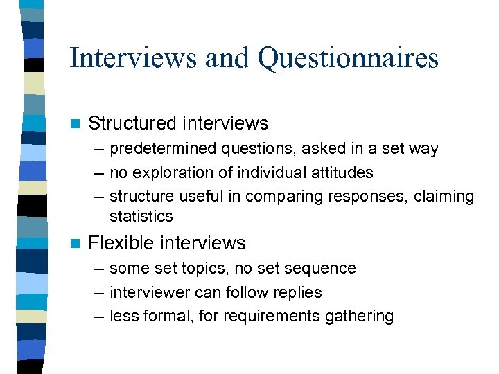 Interviews and Questionnaires n Structured interviews – predetermined questions, asked in a set way