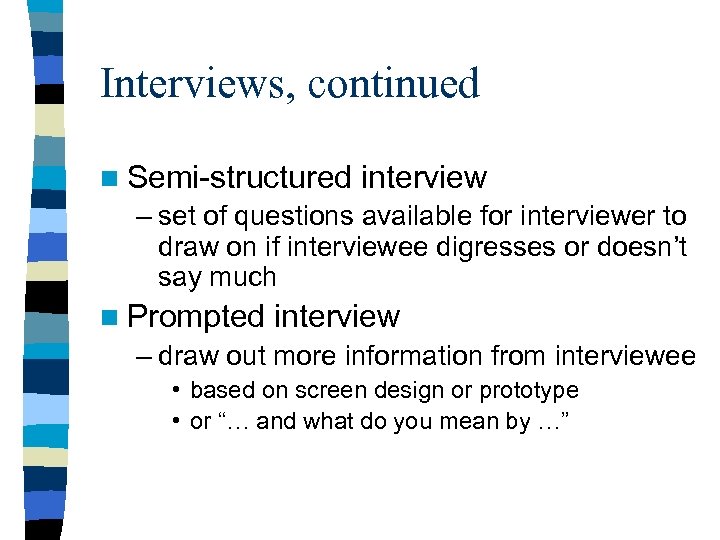Interviews, continued n Semi-structured interview – set of questions available for interviewer to draw