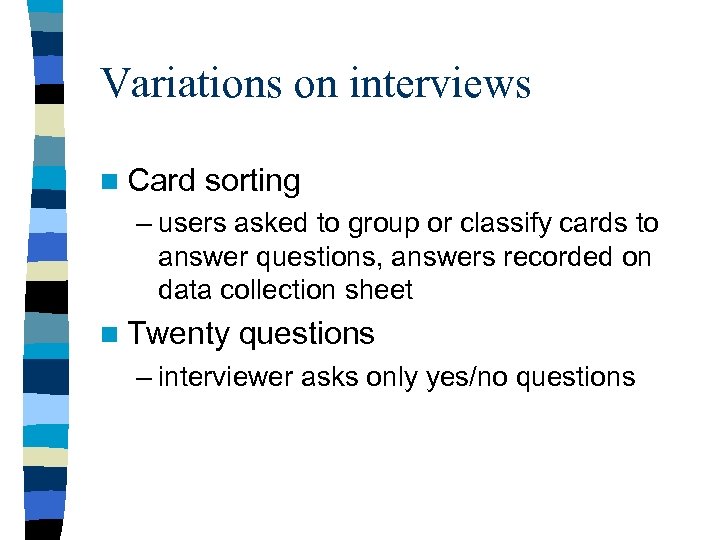 Variations on interviews n Card sorting – users asked to group or classify cards