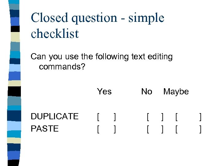 Closed question - simple checklist Can you use the following text editing commands? Yes