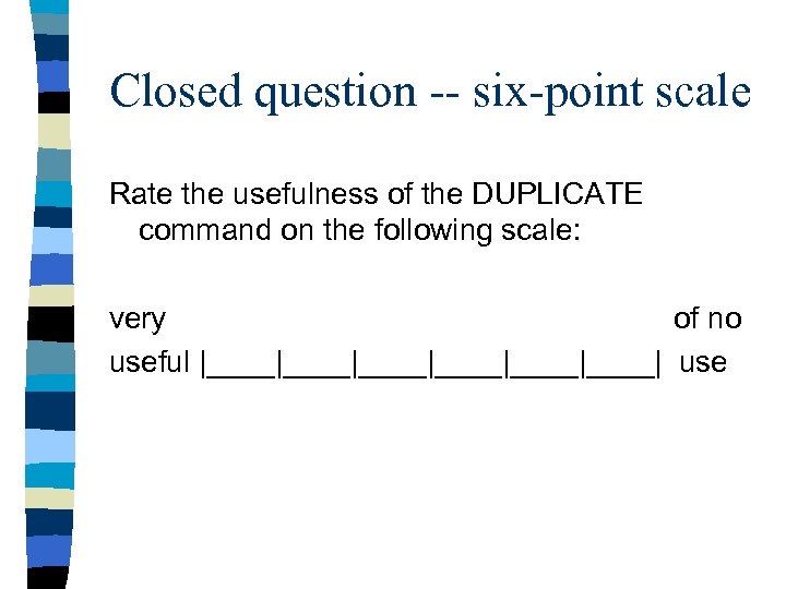 Closed question -- six-point scale Rate the usefulness of the DUPLICATE command on the