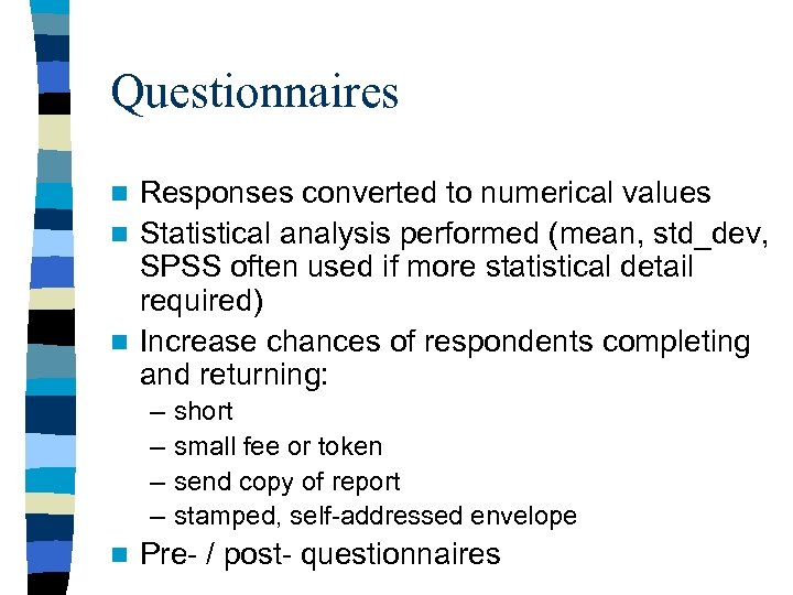 Questionnaires Responses converted to numerical values n Statistical analysis performed (mean, std_dev, SPSS often