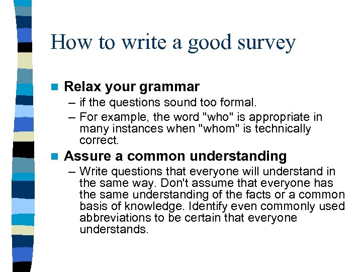 How to write a good survey n Relax your grammar – if the questions