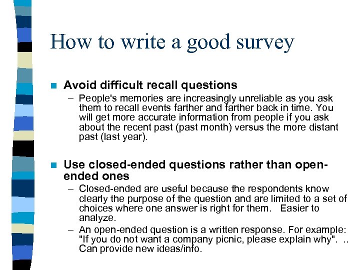 How to write a good survey n Avoid difficult recall questions – People's memories