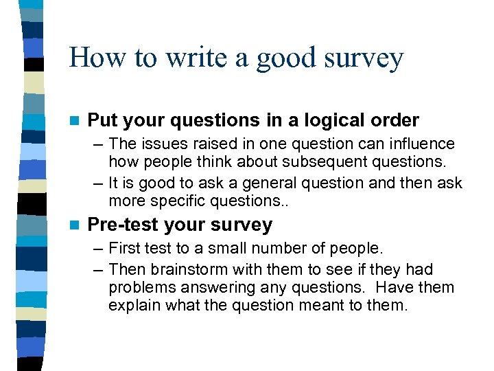 How to write a good survey n Put your questions in a logical order