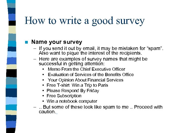 How to write a good survey n Name your survey – If you send