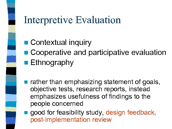 Interpretive Evaluation n Contextual inquiry n Cooperative and participative evaluation n Ethnography rather than