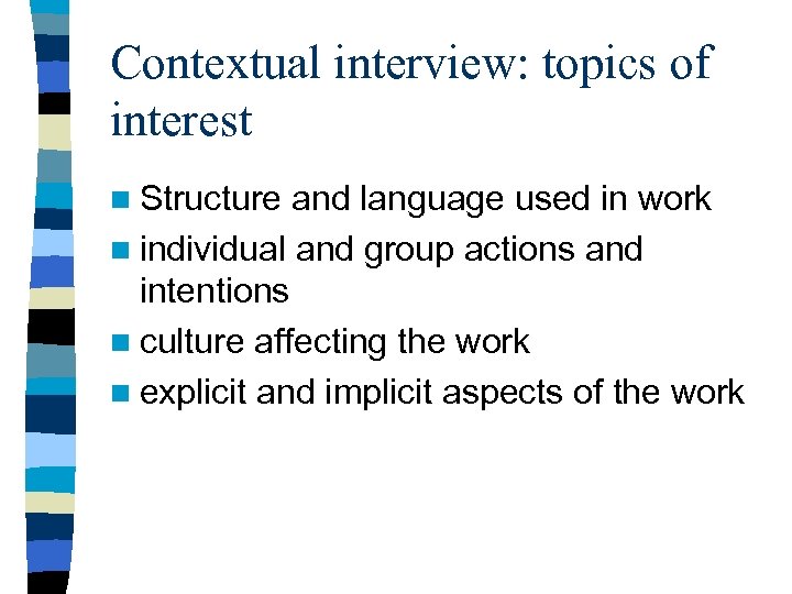 Contextual interview: topics of interest n Structure and language used in work n individual