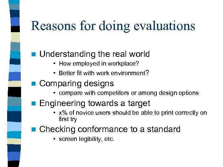 Reasons for doing evaluations n Understanding the real world • How employed in workplace?