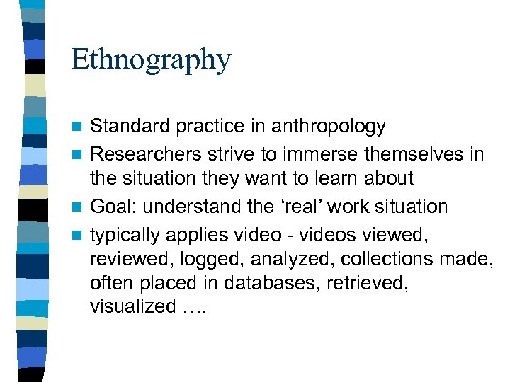 Ethnography Standard practice in anthropology n Researchers strive to immerse themselves in the situation
